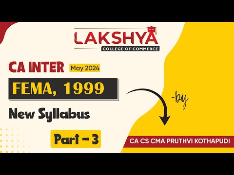 FEMA PART 3 | Law | CA Inter May 2024 | As Per New Syllabus | BY CA CMA CS Pruthvi Sir | Lakshya Edu