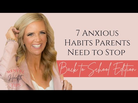 Back to School Edition - 7 Anxious Habits Parents Need to Stop