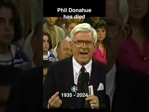 Phil Donahue Has Died (8/19/2024)