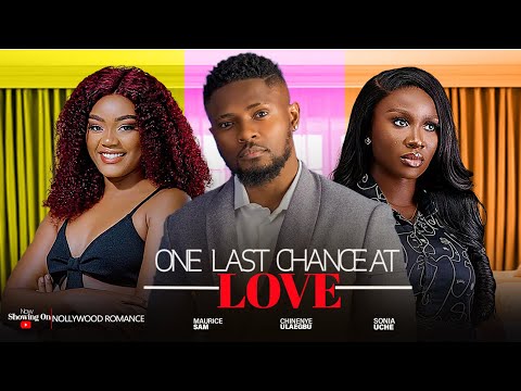 ONE LAST CHANCE AT LOVE ~ MAURICE SAM, SONIA UCHE, CHINENYE ULAGBUE - 2024 TRENDING NIGERIAN MOVIES