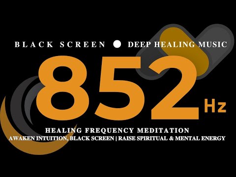 852Hz HEALING FREQUENCY MEDITATION, AWAKEN INTUITION, BLACK SCREEN | Raise Spiritual & Mental Energy