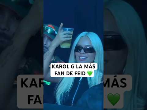 Karol G la Fan #1 de Feid 😍💚👸🏻🤩