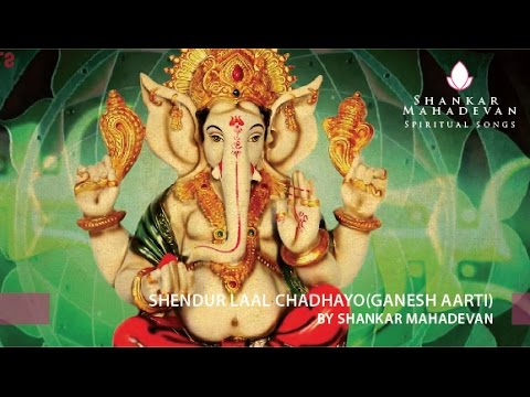 Shendur Laal Chadhayo(Ganesh Aarti) by Shankar Mahadevan