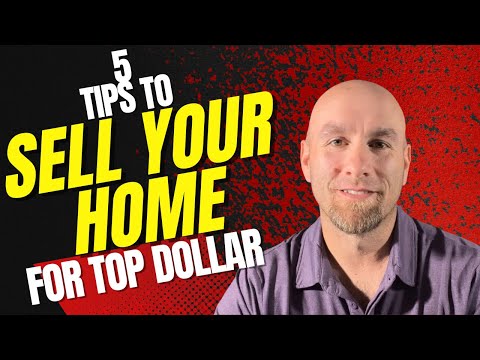 5 Tips to Sell Your Home For Top Dollar in 2023