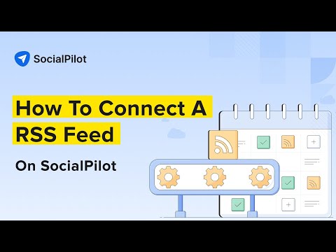 SocialPilot Walkthrough: How To Connect A RSS Feed