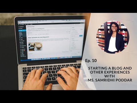 Ep. 10 - Starting a Blog and other experiences with Ms. Samridhi Poddar