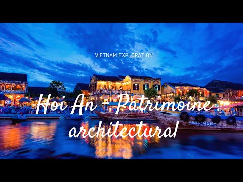 Vieille ville Hoi An (Vietnam) | Patrimoine architectural exceptionnel