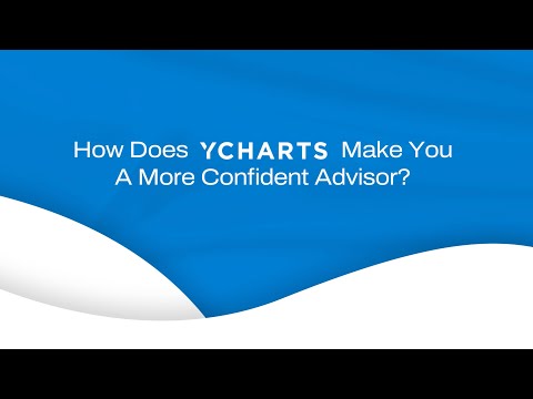 How Does YCharts Make You A More Confident Advisor?