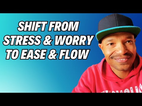 Shift Your Mind From Stress & Worry To Ease & Abundance