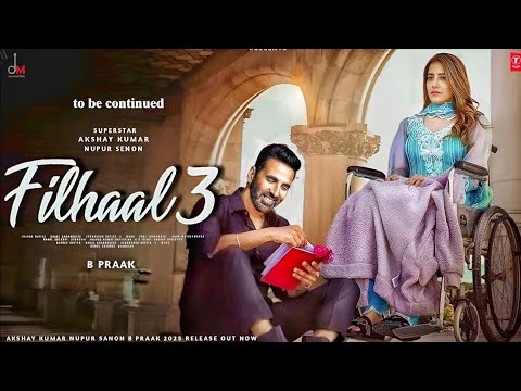 Filhaal 3 Song | Akshay Kumar | Nupur Sanon  | B Praak | Akshay Kumar New Songs | Sky Force Songs