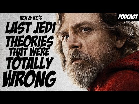 Ren and KC's Last Jedi Theories THAT WERE TOTALLY WRONG! | Podcast