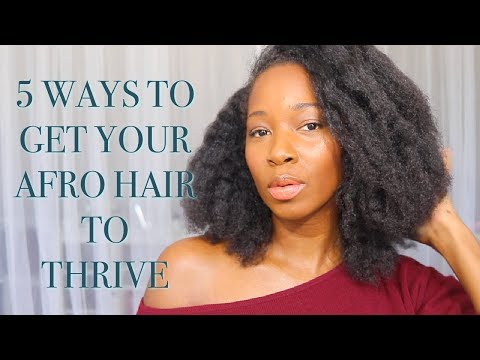 5 ways to get your Afro Hair to THRIVE!!