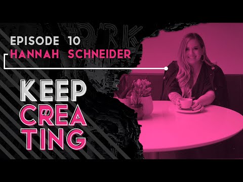 Keep Creating # 10 – Hannah Schneider