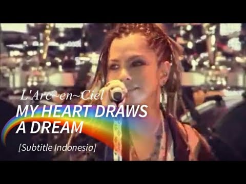 L'Arc~en~Ciel - MY HEART DRAWS A DREAM | Subtitle Indonesia (Dokumentasi WORLD TOUR 2012 JKT)