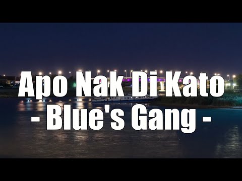 Apo Nak Di Kato - Blue's Gang Lirik