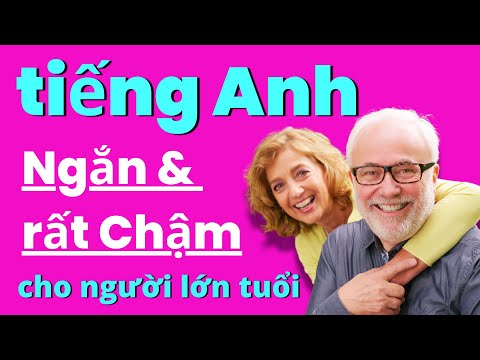 Tiếng Anh Cho Người Lớn Tuổi Người Mới (tiếp theo) | Học Tiếng Anh Chậm | Giọng Bản Xứ