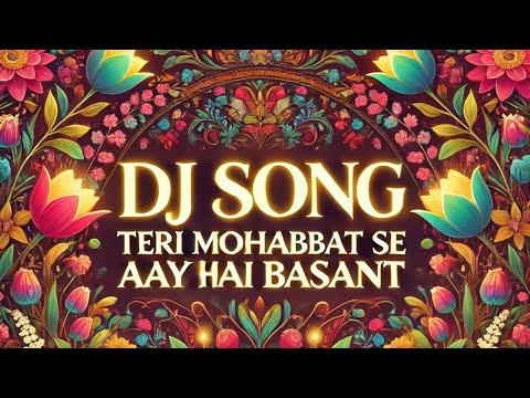 Teri Mohabbat Se Aaya Hai Basant | DJ Song | Remix | DJ Beats | Mahid | New DJ Song 2024