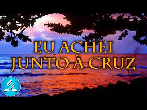 Hinário Adventista 216 - EU ACHEI JUNTO À CRUZ