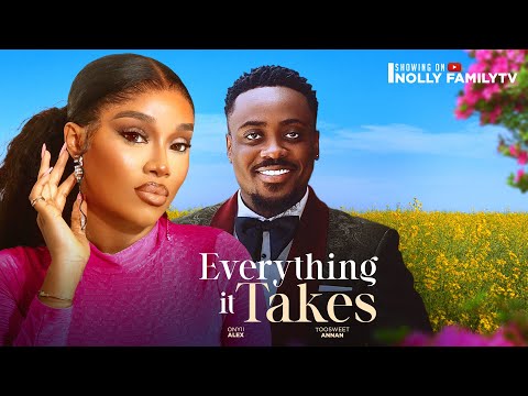 EVERYTHING IT TAKES (New Movie) Toosweet Annan, Onyii Alex 2024 Nollywood romantic movie