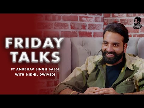 Friday Talks ft @AnubhavSinghBassi with @NikhilDwivedi11