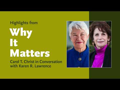 Highlights from Why It Matters: Carol T. Christ in Conversation with Karen R. Lawrence