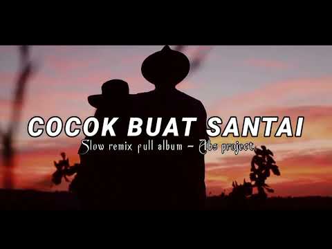 Dj Cocok buat santai - slow remix full album terbaik - Abs project