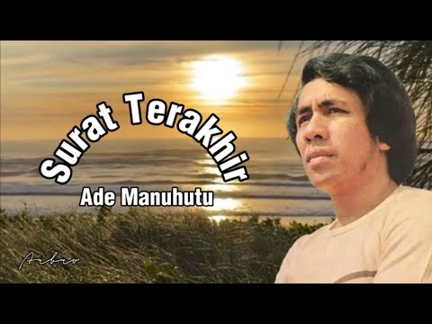 SURAT TERAKHIR - Ade Manuhutu (+lirik)