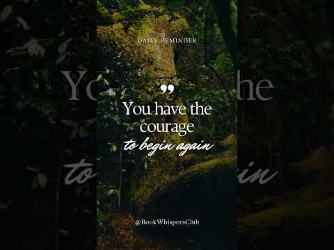 You Have the Courage to Begin Again | Inspiratio, Motivation, Positivity