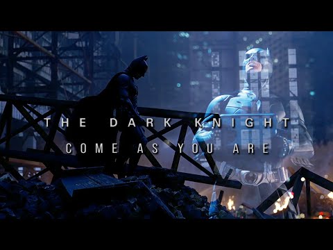 The Dark Knight || Come As You Are