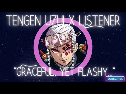 Tengen Uzui X Listener {Dancing in the Dark CH.1} Demon Slayer Character Audio ASMR