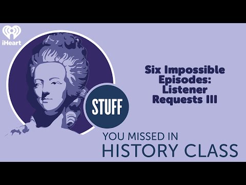 Six Impossible Episodes: Listener Requests III | STUFF YOU MISSED IN HISTORY CLASS