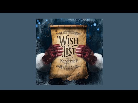 Kendrick P. - Wish List (Lyric Video)