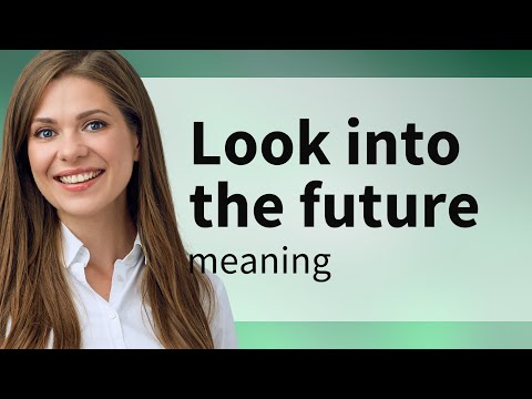 Exploring the Future: Understanding "Look into the Future"