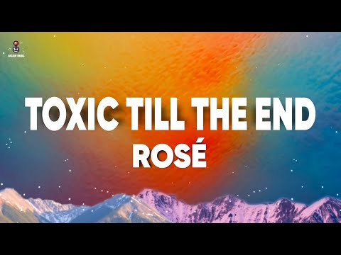 ROSÉ - toxic till the end (Lyrics)