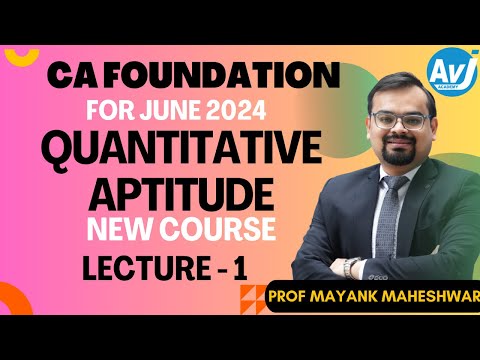 Lecture 1 | Quantitative Aptitude | CA Foundation | June 2024 | Prof Mayank Maheshwari