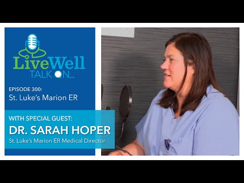 Ep. 300 - LiveWell Talk On...St  Luke's Marion ER (Dr. Sarah Hoper)