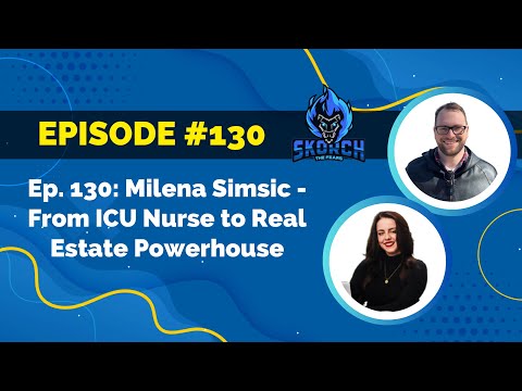 Ep. 130: Milena Simsic - From ICU Nurse to Real Estate Powerhouse