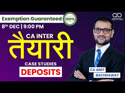 Lec 2: Deposits Case Study | CA Inter TAYAARI Batch | JAN 25 | CA Amit Bachhawat