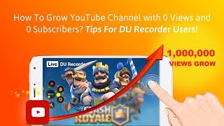 How To Grow A YouTube Channel Fast - Useful Tips For DU Recorder Users