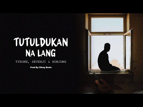 Tutuldukan Na Lang - Tyrone, SevenJC & Honjoms (Lyric Video)