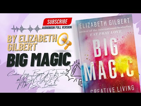 Overcome Fear and Start Creating! Big Magic Explains How