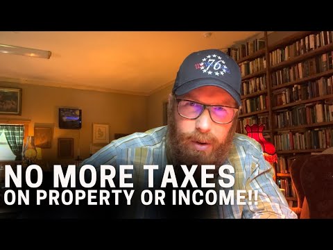 No More Taxes On Property Or Income!