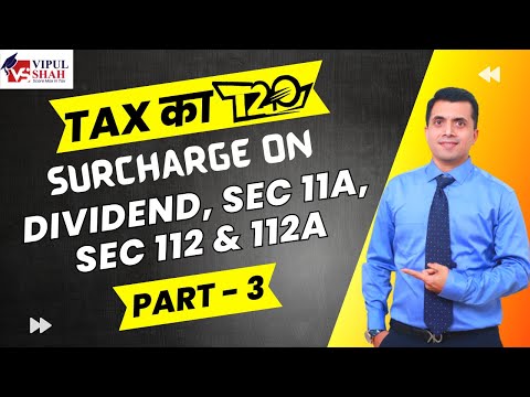 Surcharge on Dividend ,Sec 11A, Sec 112 and 112A Part 3 | CMA Vipul Shah