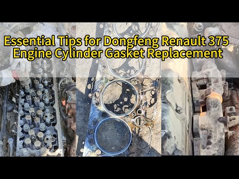 Essential Tips for Dongfeng Renault 375 Engine Cylinder Gasket Replacement