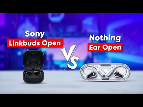 Sony Linkbuds Open vs Nothing Ear Open -Which Open Ear Fits You Right?