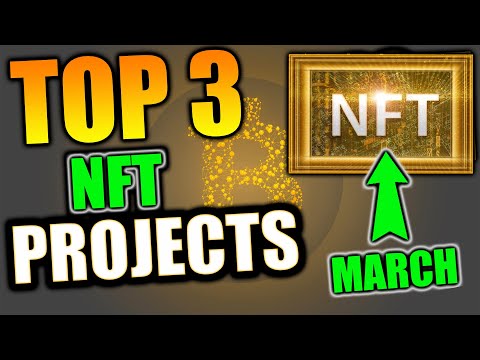 Top 3 NFTs in March 2022! INVEST in NFTs for 100X Gains! MASSIVE POTENTIAL! Top 3 NFT Projects!