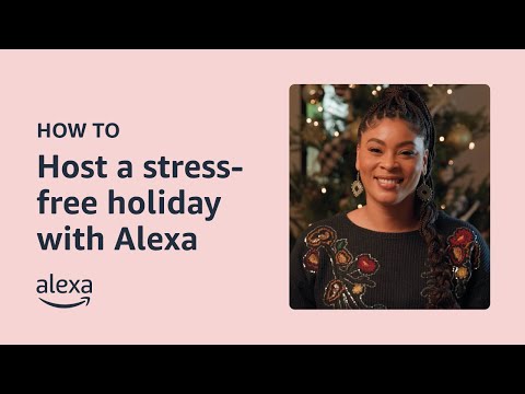 Hosting a Stress-Free Holiday for Friends & Family | Alexa Built-in