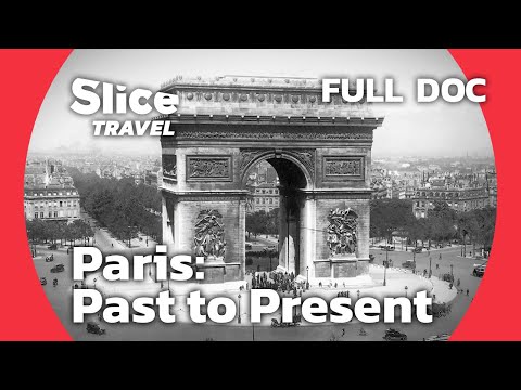 Paris: Past to Present | SLICE TRAVEL | FULL DOC