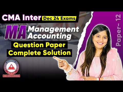 CMA Inter Dec 2024 Exams Paper 12- MANAGEMENT ACCOUNTING Paper Solution!