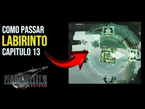 FINAL FANTASY VII REBIRTH - CAPITULO 13: COMO PASSAR O LABIRINTO